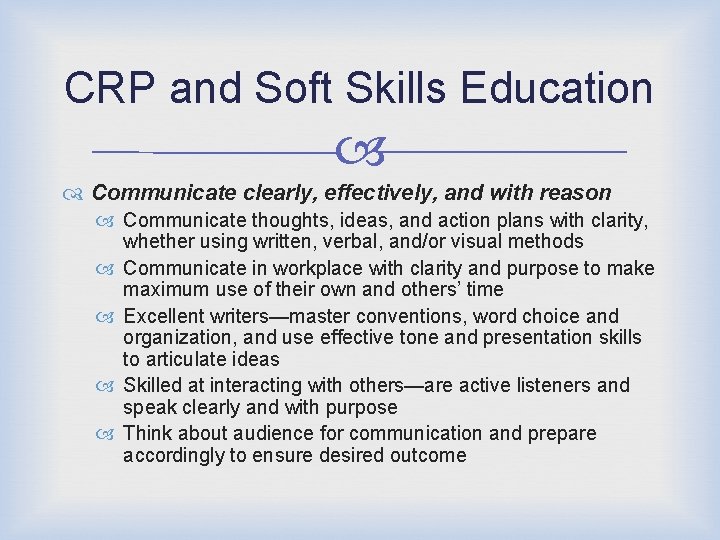 CRP and Soft Skills Education Communicate clearly, effectively, and with reason Communicate thoughts, ideas,