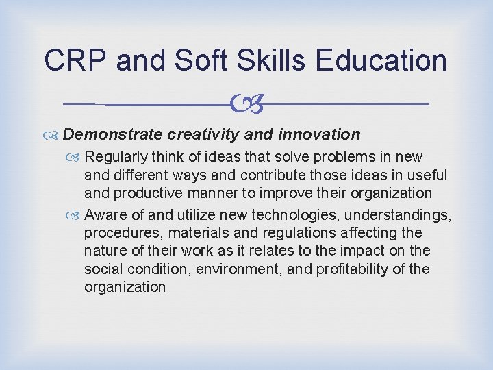 CRP and Soft Skills Education Demonstrate creativity and innovation Regularly think of ideas that