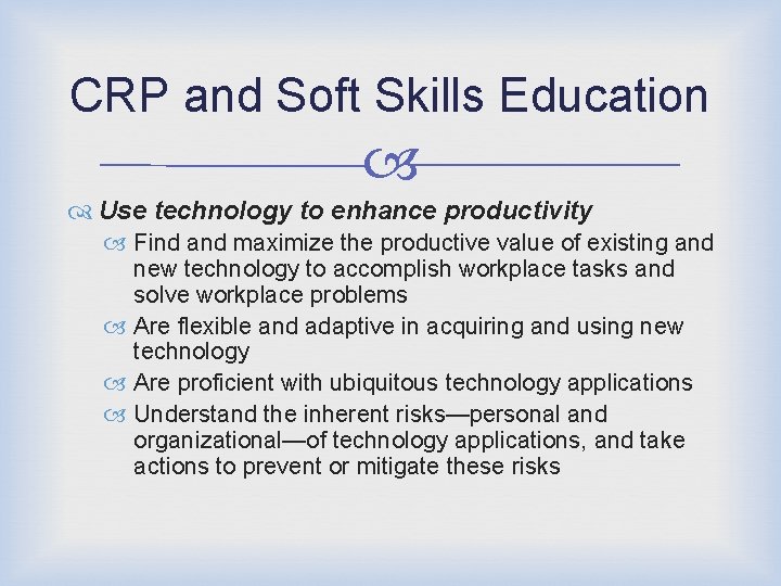 CRP and Soft Skills Education Use technology to enhance productivity Find and maximize the