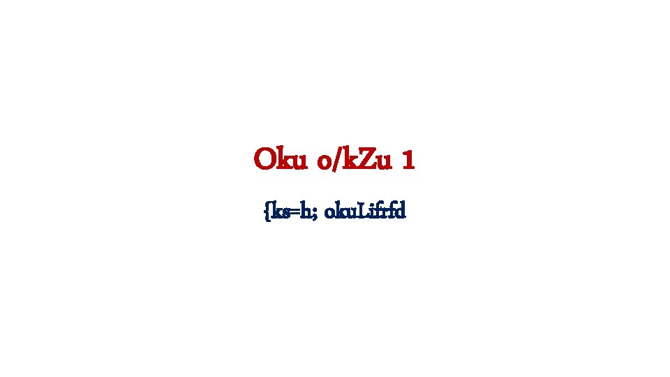 Oku o/k. Zu 1 {ks=h; oku. Lifrfd 