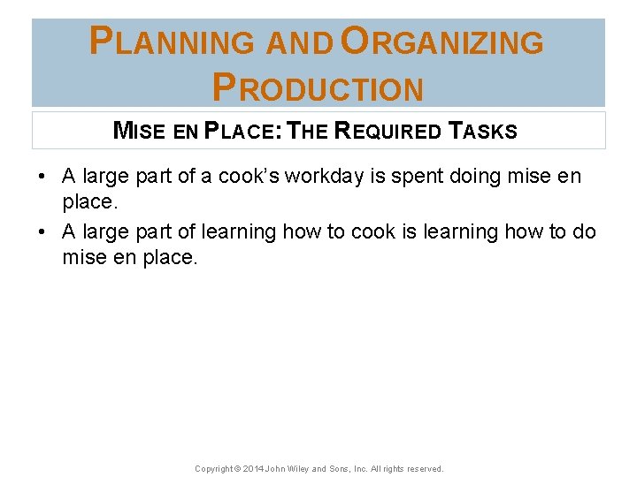 PLANNING AND ORGANIZING PRODUCTION MISE EN PLACE: THE REQUIRED TASKS • A large part