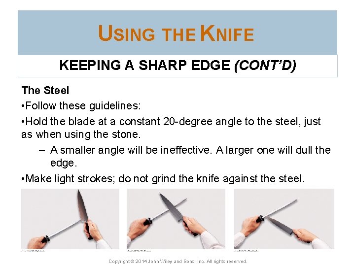 USING THE KNIFE KEEPING A SHARP EDGE (CONT’D) The Steel • Follow these guidelines: