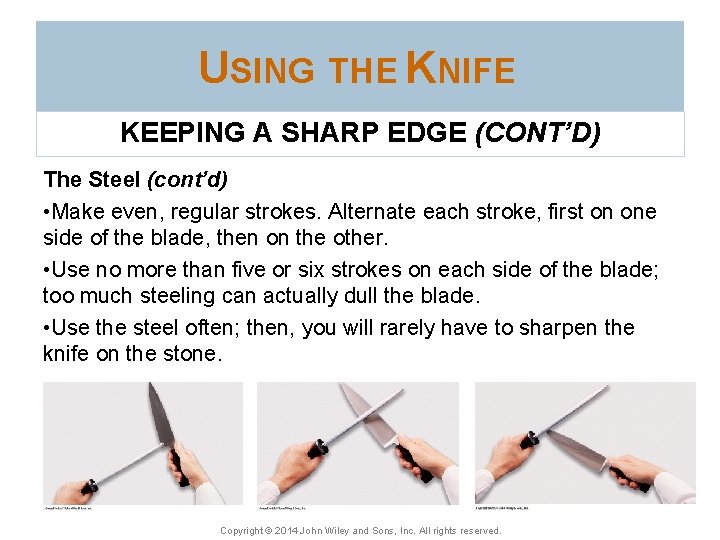 USING THE KNIFE KEEPING A SHARP EDGE (CONT’D) The Steel (cont’d) • Make even,
