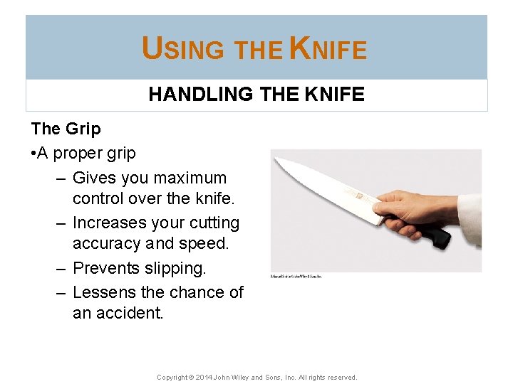 USING THE KNIFE HANDLING THE KNIFE The Grip • A proper grip – Gives