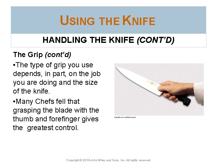 USING THE KNIFE HANDLING THE KNIFE (CONT’D) The Grip (cont’d) • The type of