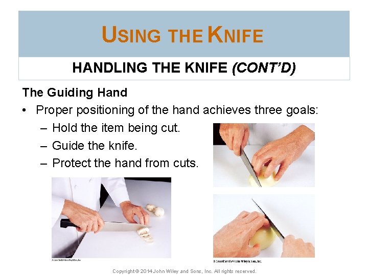 USING THE KNIFE HANDLING THE KNIFE (CONT’D) The Guiding Hand • Proper positioning of