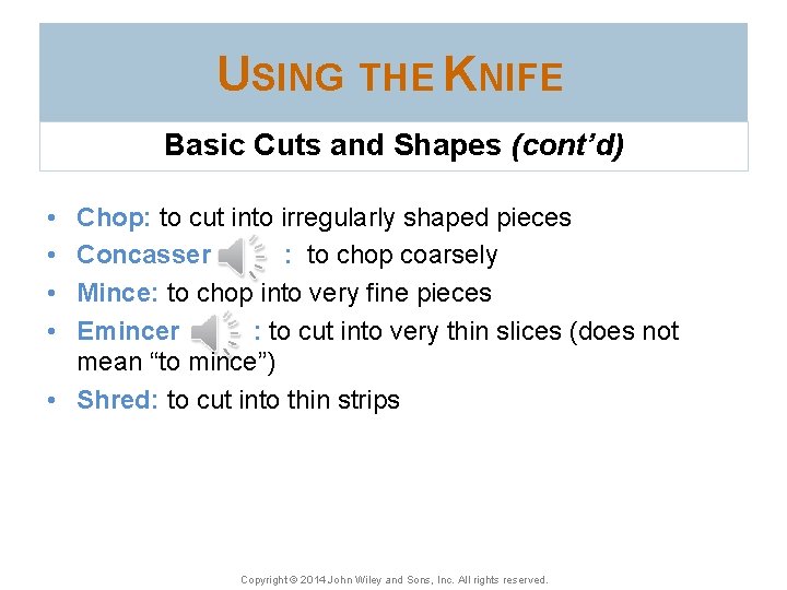 USING THE KNIFE Basic Cuts and Shapes (cont’d) • • Chop: to cut into