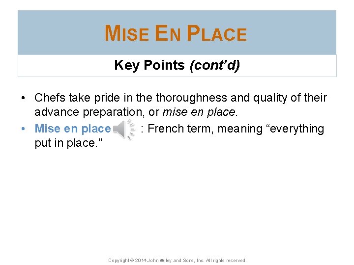 MISE EN PLACE Key Points (cont’d) • Chefs take pride in the thoroughness and