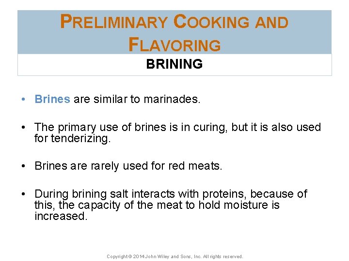 PRELIMINARY COOKING AND FLAVORING BRINING • Brines are similar to marinades. • The primary