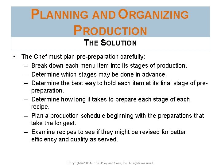 PLANNING AND ORGANIZING PRODUCTION THE SOLUTION • The Chef must plan pre-preparation carefully: –