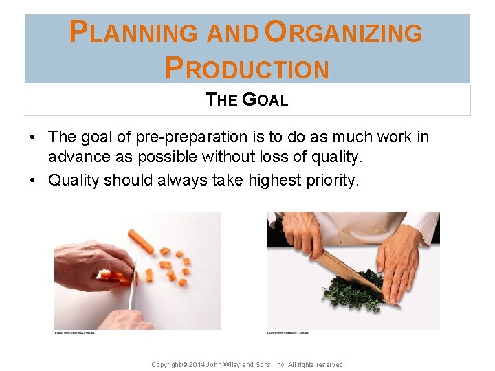 PLANNING AND ORGANIZING PRODUCTION THE GOAL • The goal of pre-preparation is to do