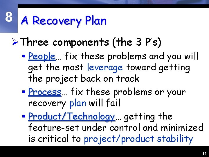 8 A Recovery Plan ØThree components (the 3 P’s) § People… People fix these