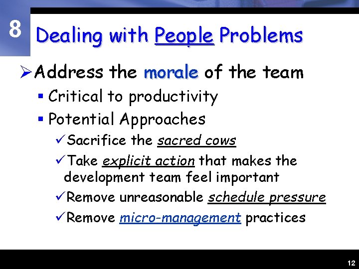 8 Dealing with People Problems ØAddress the morale of the team § Critical to