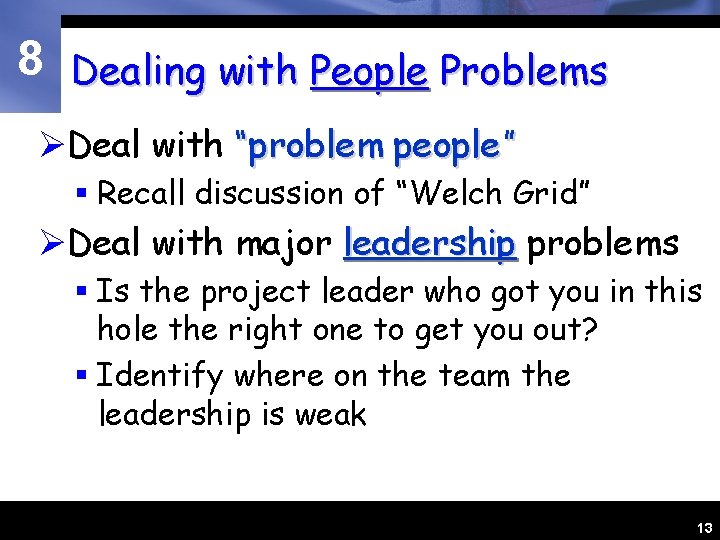 8 Dealing with People Problems ØDeal with “problem people” § Recall discussion of “Welch