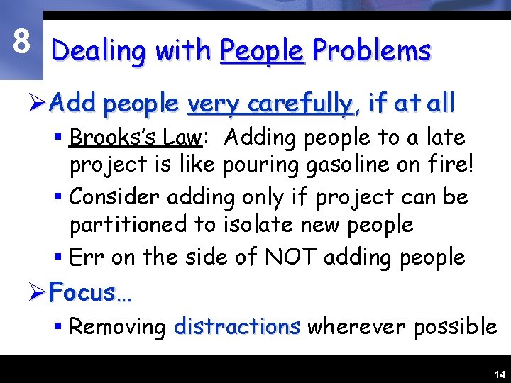 8 Dealing with People Problems ØAdd people very carefully, if at all § Brooks’s