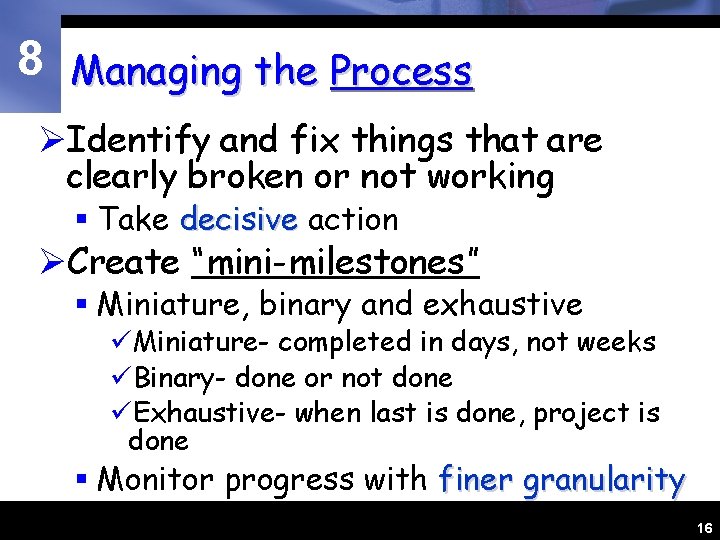 8 Managing the Process ØIdentify and fix things that are clearly broken or not