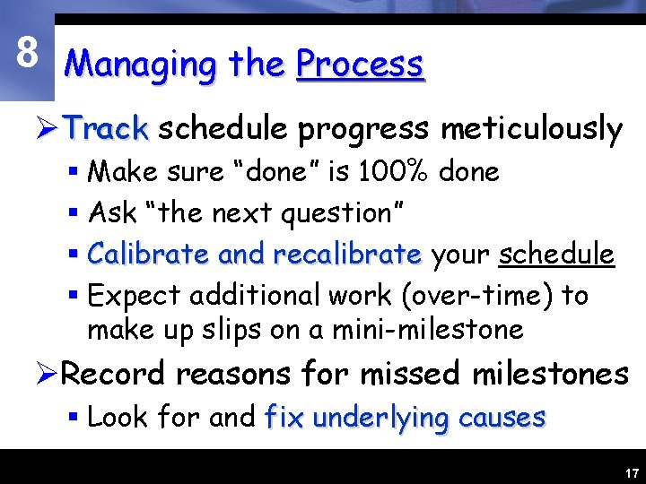 8 Managing the Process ØTrack schedule progress meticulously § Make sure “done” is 100%