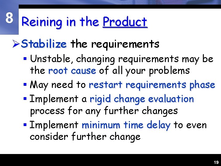 8 Reining in the Product ØStabilize the requirements § Unstable, changing requirements may be