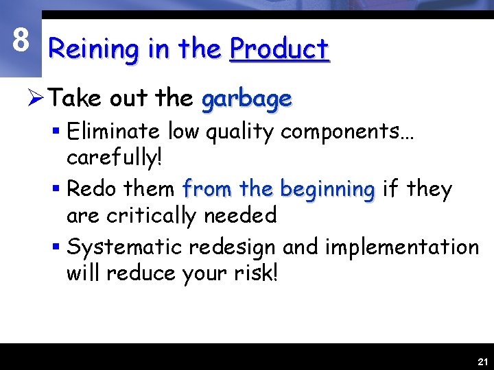 8 Reining in the Product ØTake out the garbage § Eliminate low quality components…