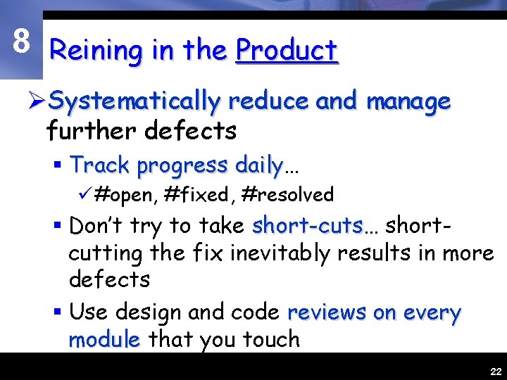 8 Reining in the Product ØSystematically reduce and manage further defects § Track progress