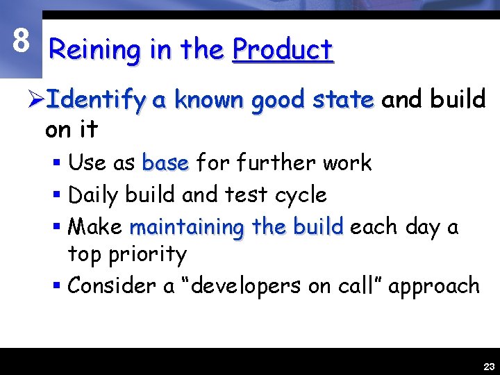 8 Reining in the Product ØIdentify a known good state and build on it