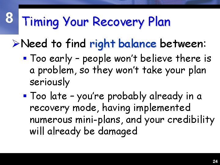 8 Timing Your Recovery Plan ØNeed to find right balance between: § Too early