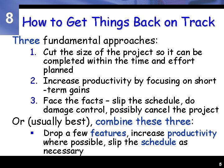 8 How to Get Things Back on Track Three fundamental approaches: 1. Cut the