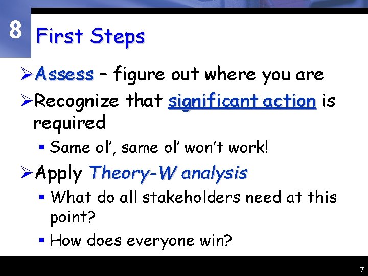 8 First Steps ØAssess – figure out where you are ØRecognize that significant action