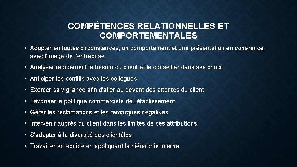 COMPÉTENCES RELATIONNELLES ET COMPORTEMENTALES • Adopter en toutes circonstances, un comportement et une présentation