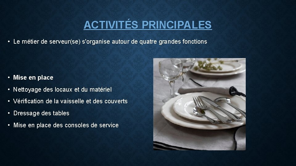 ACTIVITÉS PRINCIPALES • Le métier de serveur(se) s'organise autour de quatre grandes fonctions •