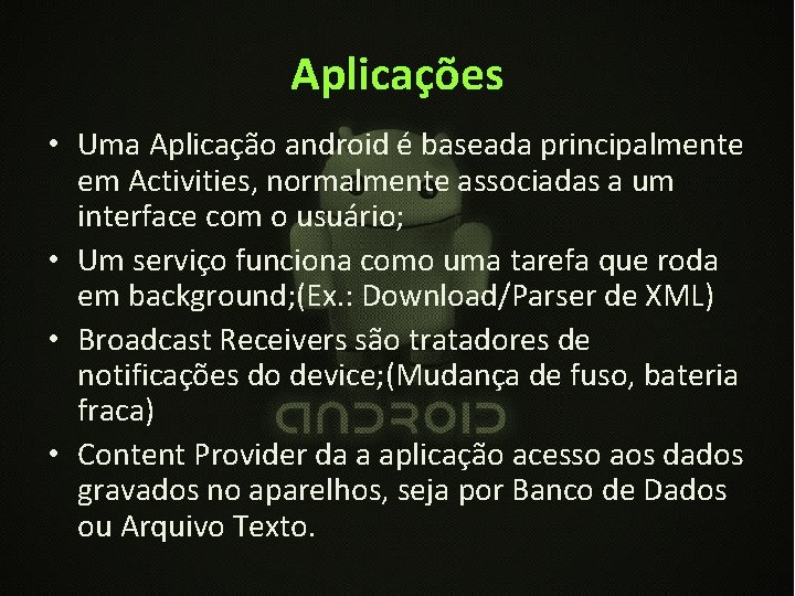 Aplicações • Uma Aplicação android é baseada principalmente em Activities, normalmente associadas a um