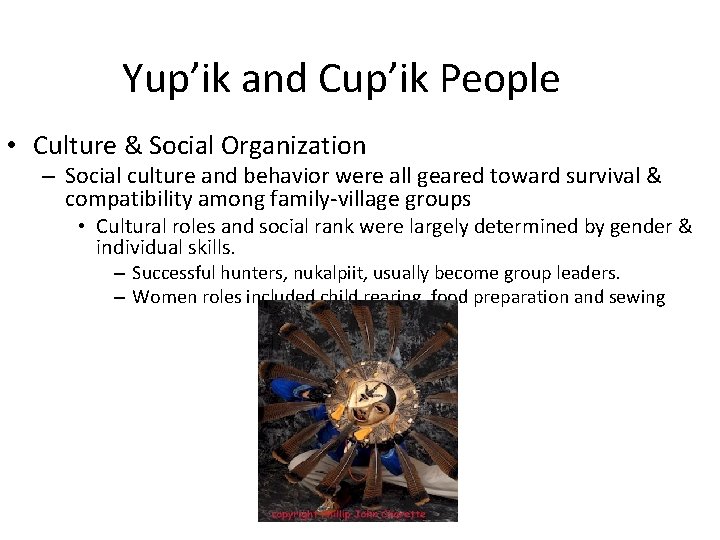 Yup’ik and Cup’ik People • Culture & Social Organization – Social culture and behavior