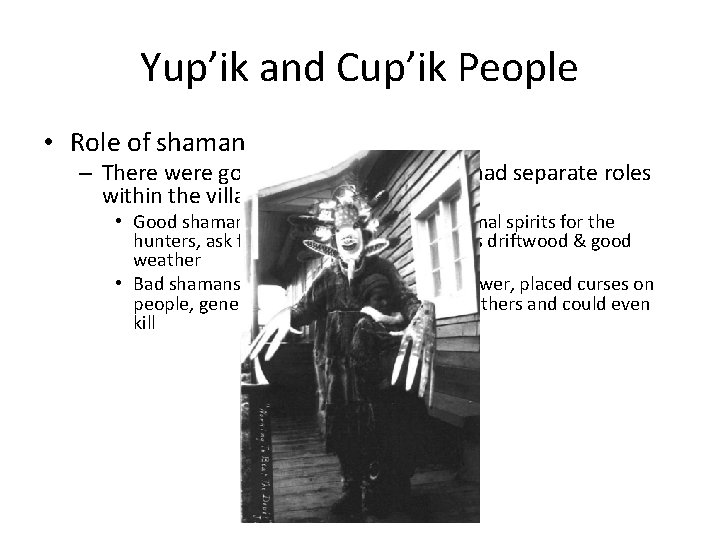 Yup’ik and Cup’ik People • Role of shaman – There were good & evil