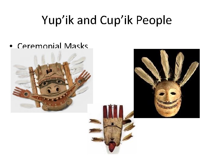 Yup’ik and Cup’ik People • Ceremonial Masks 