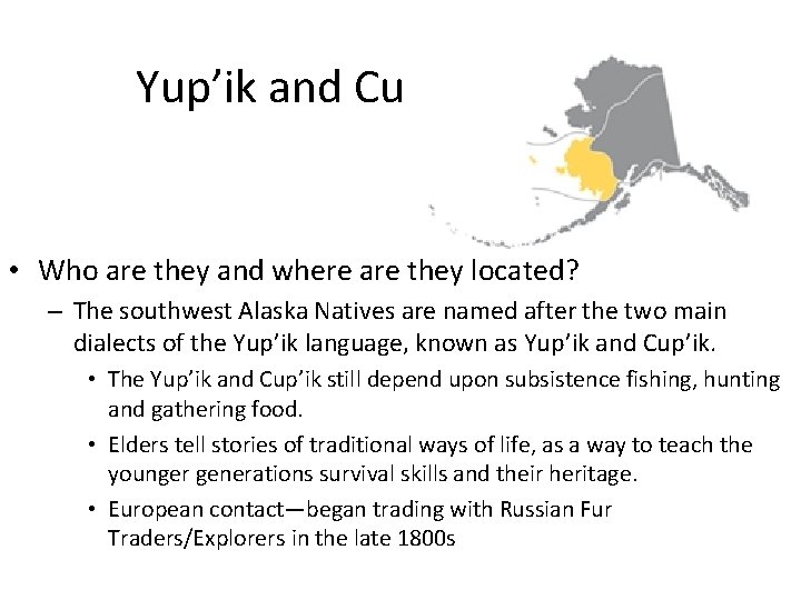 Yup’ik and Cup’ik People • Who are they and where are they located? –