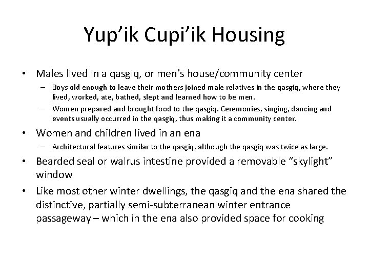 Yup’ik Cupi’ik Housing • Males lived in a qasgiq, or men’s house/community center –