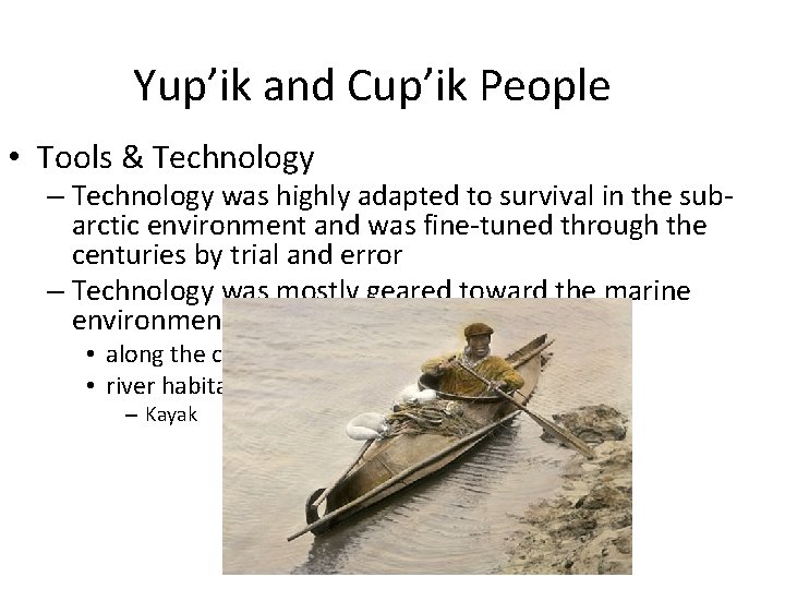 Yup’ik and Cup’ik People • Tools & Technology – Technology was highly adapted to