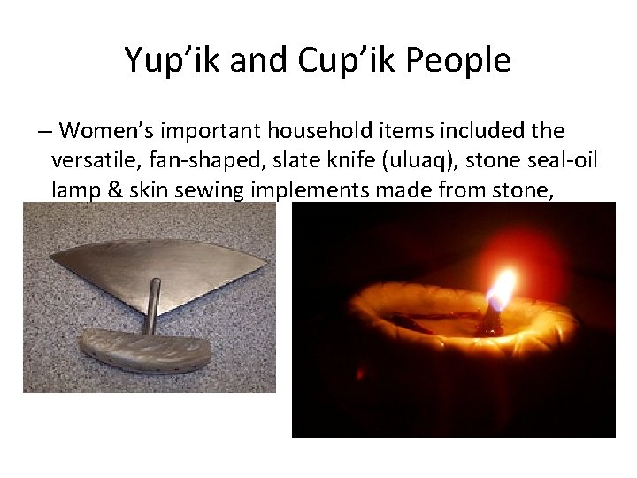 Yup’ik and Cup’ik People – Women’s important household items included the versatile, fan-shaped, slate