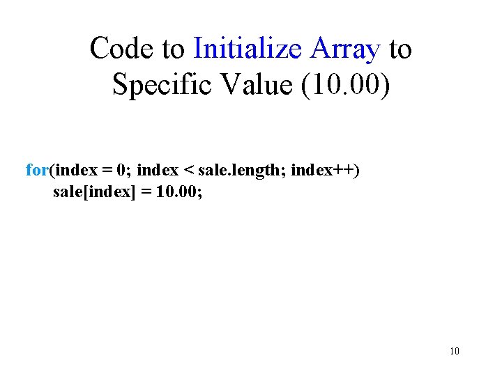 Code to Initialize Array to Specific Value (10. 00) for(index = 0; index <