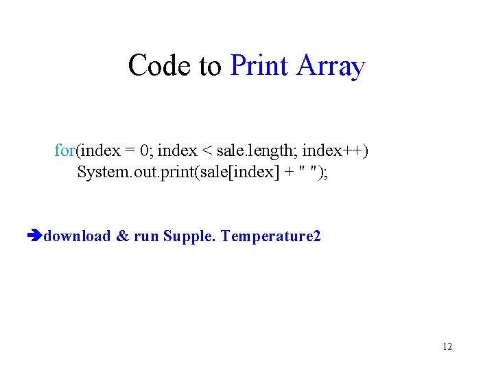 Code to Print Array for(index = 0; index < sale. length; index++) System. out.