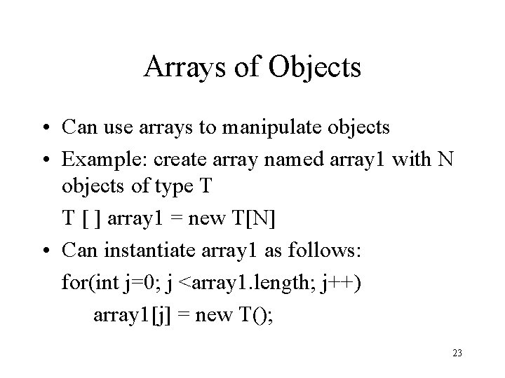 Arrays of Objects • Can use arrays to manipulate objects • Example: create array