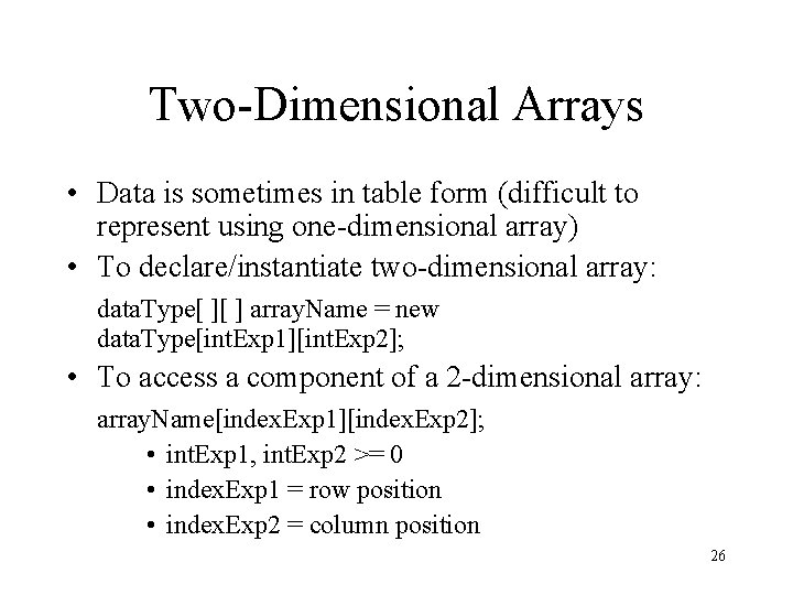 Two-Dimensional Arrays • Data is sometimes in table form (difficult to represent using one-dimensional