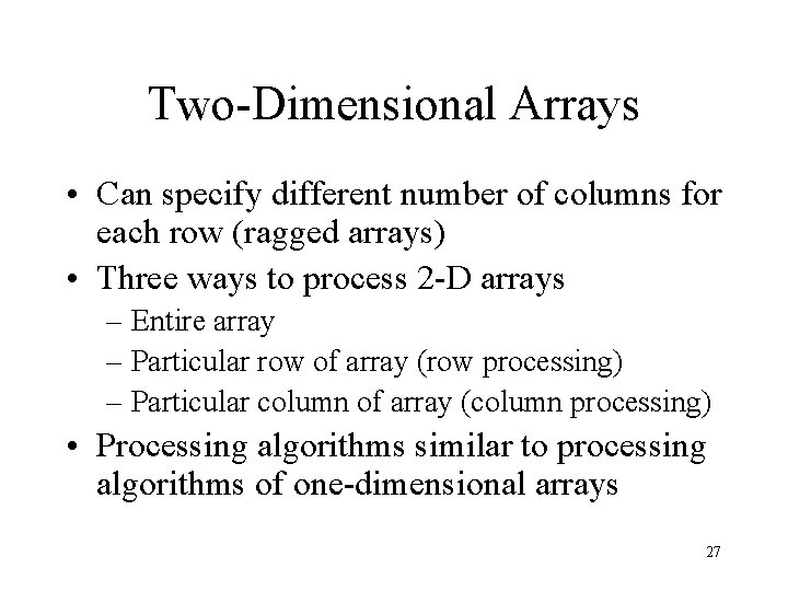Two-Dimensional Arrays • Can specify different number of columns for each row (ragged arrays)