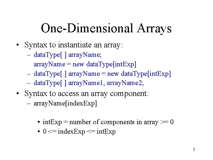 One-Dimensional Arrays • Syntax to instantiate an array: – data. Type[ ] array. Name;