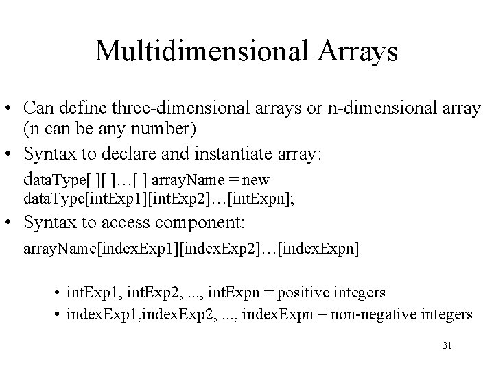 Multidimensional Arrays • Can define three-dimensional arrays or n-dimensional array (n can be any