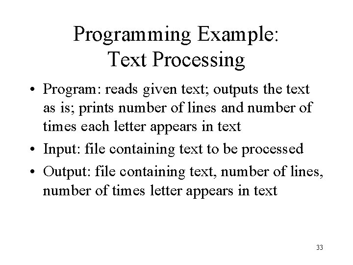 Programming Example: Text Processing • Program: reads given text; outputs the text as is;