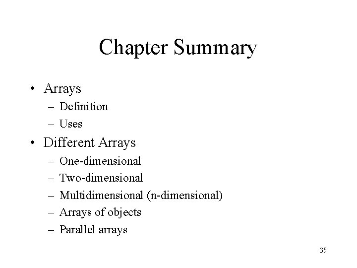 Chapter Summary • Arrays – Definition – Uses • Different Arrays – – –