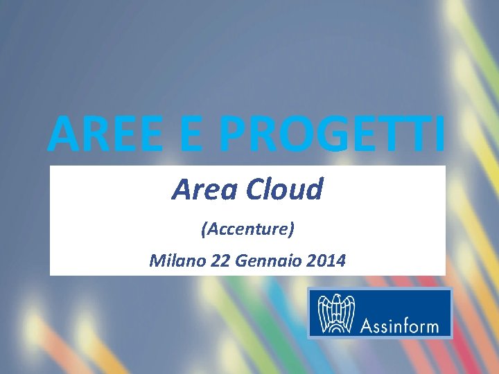 AREE E PROGETTI Area Cloud (Accenture) Milano 22 Gennaio 2014 