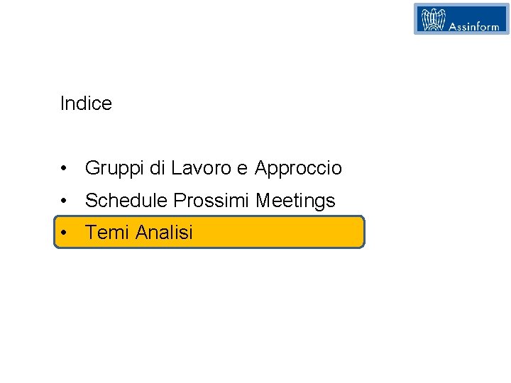 Indice • Gruppi di Lavoro e Approccio • Schedule Prossimi Meetings • Temi Analisi