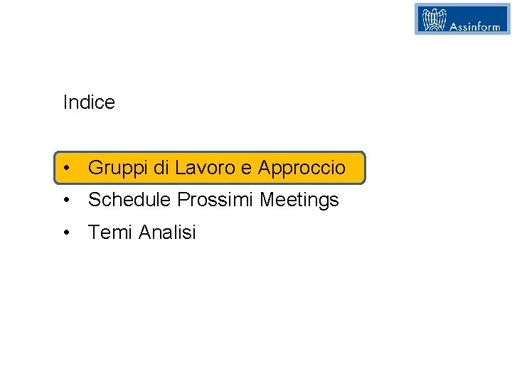 Indice • Gruppi di Lavoro e Approccio • Schedule Prossimi Meetings • Temi Analisi